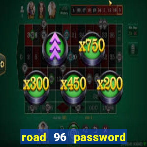 road 96 password happy taxi